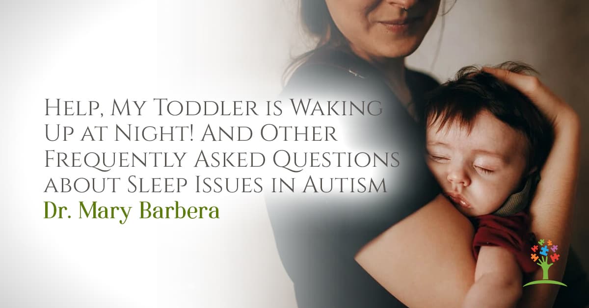 Help, My Toddler is Waking Up at Night! And Other Frequently Asked Questions about Sleep Issues in Autism