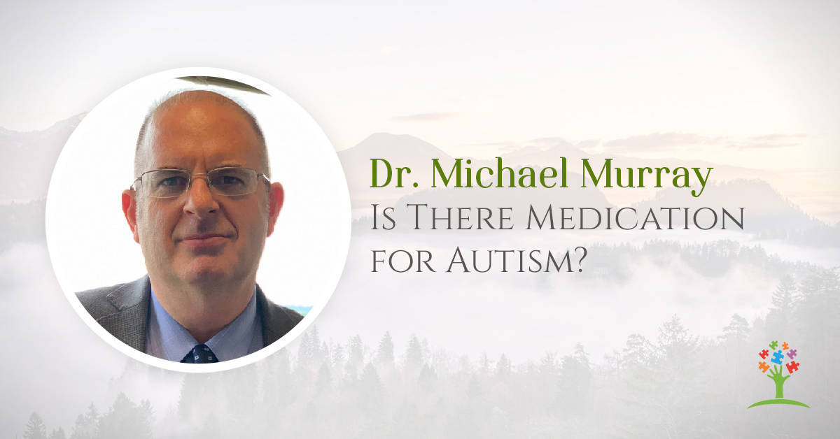 Is There Medication for Autism? with Psychiatrist Dr. Michael Murray