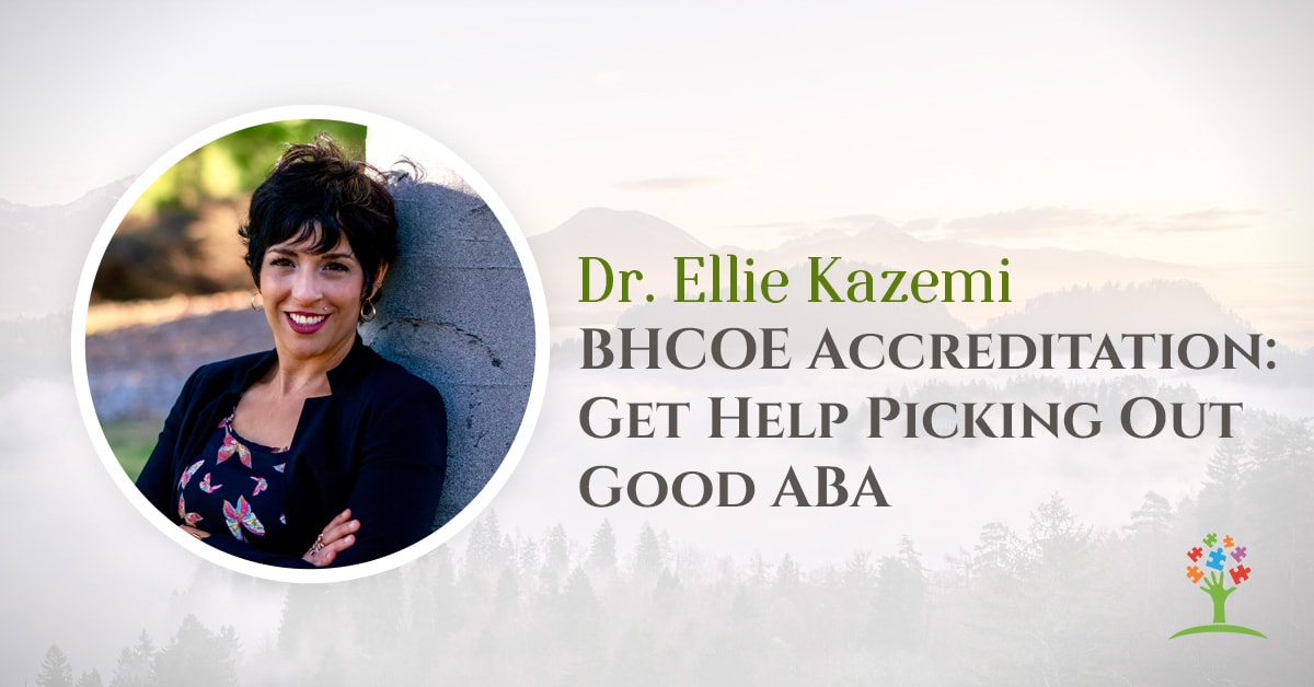 BHCOE Accreditation: Get Help Picking Out Good ABA with Dr. Ellie Kazemi
