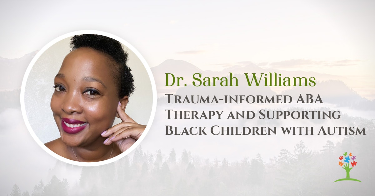 Trauma-informed ABA Therapy and Supporting Black Children with Autism with Dr. Sarah Williams