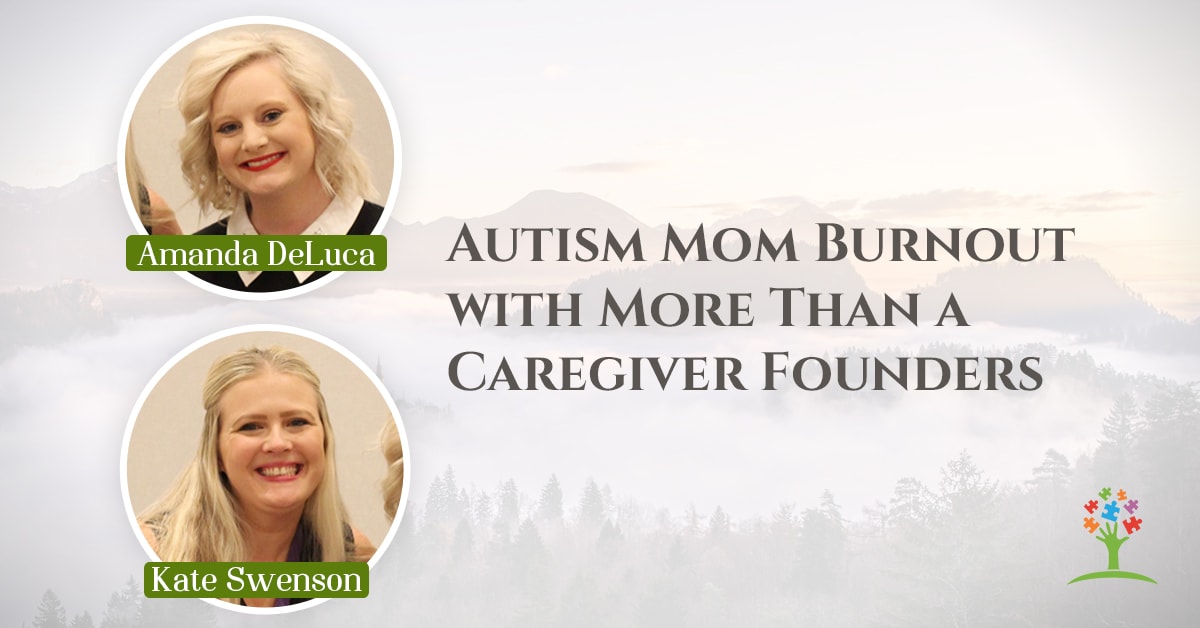 Autism Mom Burnout with More Than a Caregiver Founders Kate Swenson and Amanda Deluca