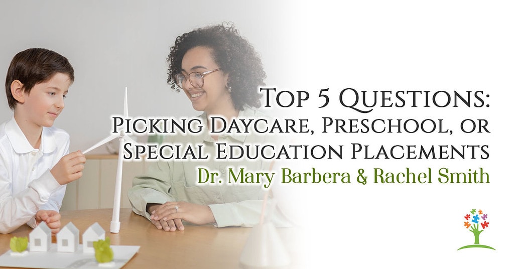 Top 5 Questions: Picking Daycare, Preschool, or Special Education Placements