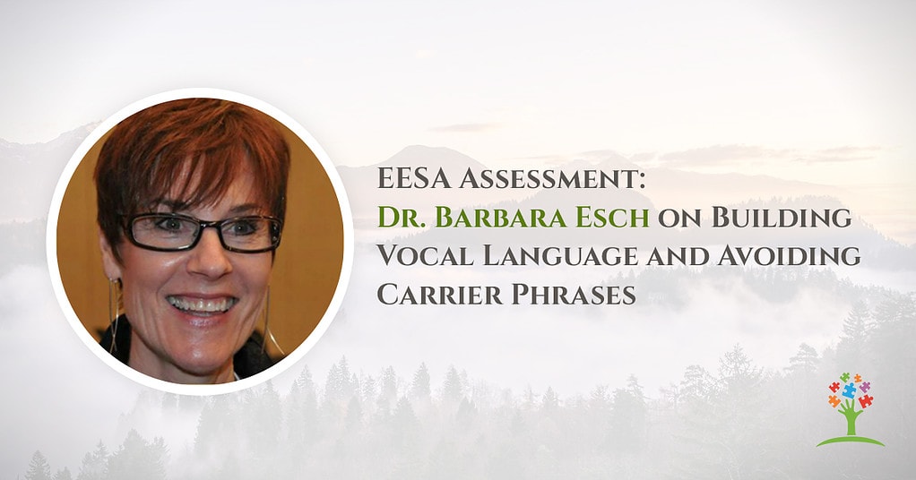 EESA Assessment: Dr. Barbara Esch on Building Vocal Language and Avoiding Carrier Phrases