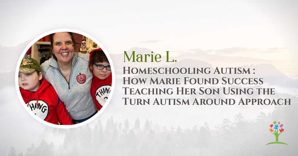 Homeschooling Autism : How Marie Found Success Teaching Her Son Using the Turn Autism Around Approach