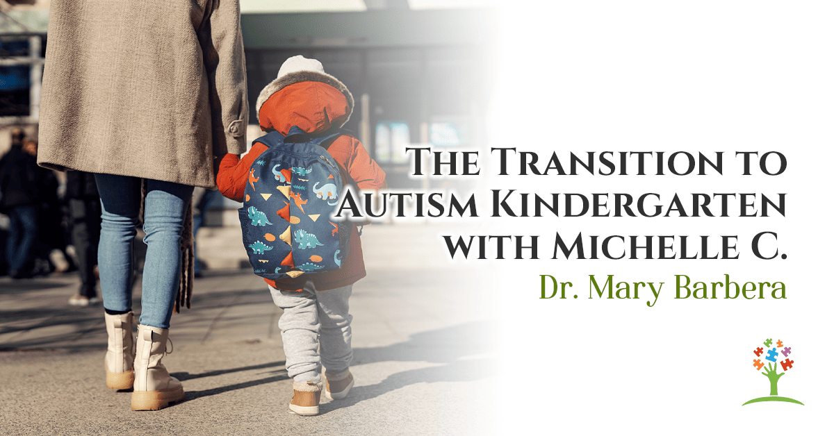 The Transition to Autism Kindergarten with Michelle C - Dr. Mary Barbera